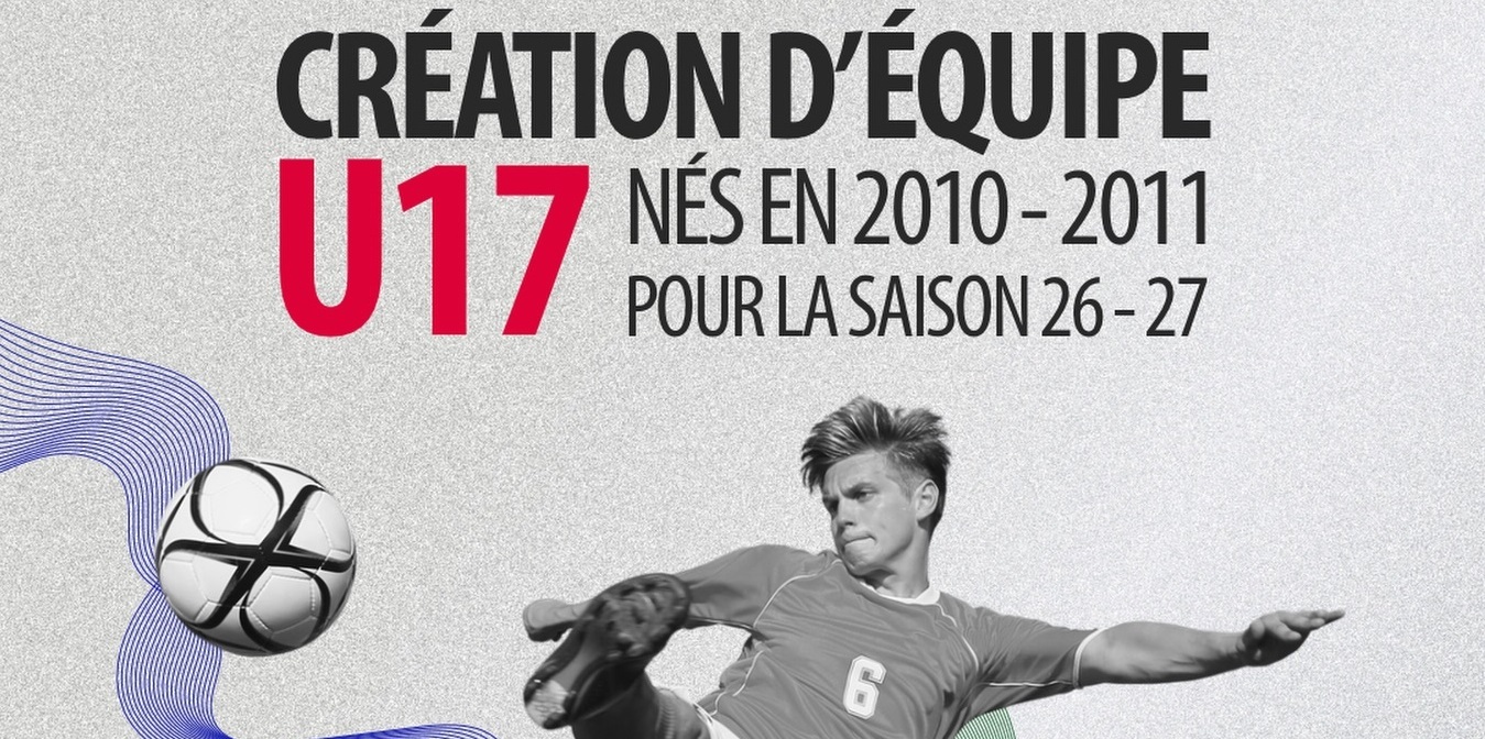 CRÉATION D'UNE CATÉGORIE U17 SAISON 26/27